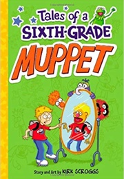 Tales of a Sixth Grade Muppet (Kirk Scroggs)