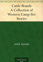 Cattle Brands: A Collection of Western Camp-Fire Stories (Andy Adams)