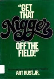 Get That Nigger off the Field (Art Rust, Jr.)