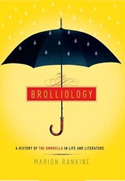 Broliology: A History of the Umbrella in Life and Literature (Marion Rankine)