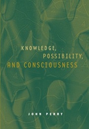 Knowledge, Possibility, and Consciousness (John Perry)
