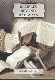 Rambles Beyond Railways (Wilkie Collins)