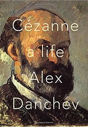 Cezanne a Life (Alex Danchev)