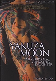 Yakuza Moon: Memoirs of a Gangster&#39;s Daughter (Shoko Tendo)