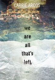 We Are All That&#39;s Left (Carrie Arcos)