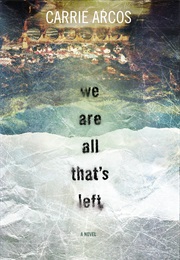 We Are All That's Left (Carrie Arcos)