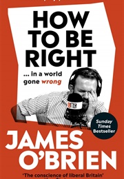 How to Be Right (James O&#39;Brien)