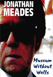 Museum Without Walls (Jonathan Meades)