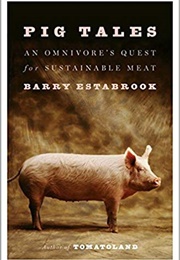 Pig Tales: An Omnivore&#39;s Quest for Sustainable Meat (Barry Estabrook)
