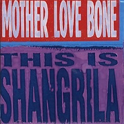 This Is Shangrila - Mother Love Bone