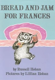 Bread and Jam for Frances (Russell Hoban)