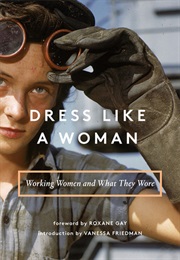 Dress Like a Woman: Working Women and What They Wore (Abrams Books)