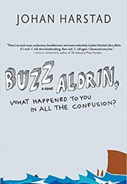 Buzz Aldrin, What Happened to You in All the Confusion? (Johan Harstad)