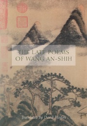 The Late Poems of Wang Anshi (Trans. David Hinton)
