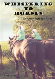 Whispering to Horses: An Amish Horses Novella (Thomas Nye)