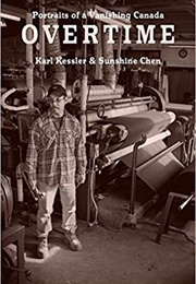 Overtime: Portraits of a Vanishing Canada (Karl Kessler)