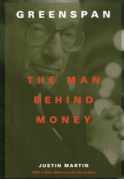Greenspan: The Man Behind the Money (Justin Martin)