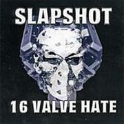 Slapshot - 16 Valve Hate