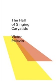 The Hall of the Singing Caryatids (Victor Pelevin)