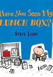 Have You Seen My Lunch Box? (Steve Light)