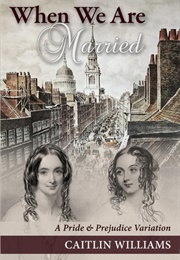 When We Are Married: A Pride and Prejudice Variation (Caitlin Williams)