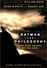 Batman and Philosophy: The Dark Knight of the Soul (William Irwin)