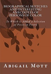 Biographical Sketches and Interesting Anecdotes of Persons of Color (Abigail Mott)