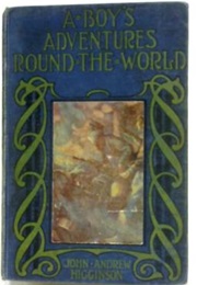 A Boy's Adventures Round the World (John Andrew Higginson)