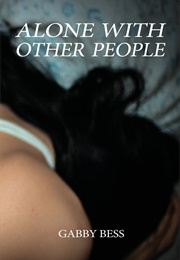 Alone With Other People (Gabby Bess)