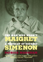 The Man Who Wasn&#39;t Maigret: A Portrait of Georges Simenon (Patrick Marnham)