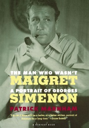 The Man Who Wasn't Maigret: A Portrait of Georges Simenon (Patrick Marnham)