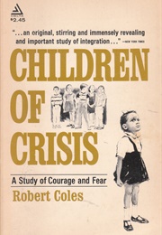 Children of Crisis: A Study of Courage and Fear (Robert Coles)