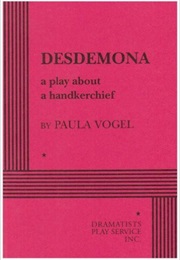 Desdemona: A Play About a Handkerchief (Paula Vogel)