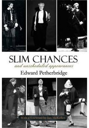 Slim Chances and Unscheduled Appearances (Edward Petherbridge)