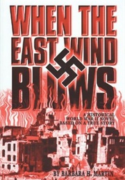 When the East Wind Blows: A World War 2 Novel Based on a True Story (Barbara H. Martin)
