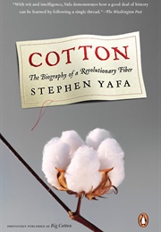 Cotton: The Biography of a Revolutionary Fiber (Stephen Yafa)