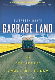 Garbage Land:  on the Secret Trail of Trash (Elizabeth Royte)