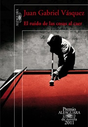 El Ruido De Las Cosas Al Caer (Juan Gabriel Vásquez)