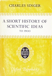 A Short History of Scientific Ideas to 1900 (Charles Singer)