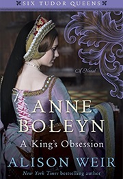 Anne Boleyn, a King&#39;s Obsession (Alison Weir)