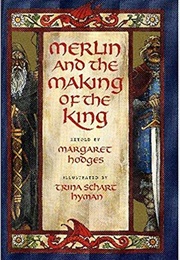 Merlin and the Making of the King (Margaret Hodges)