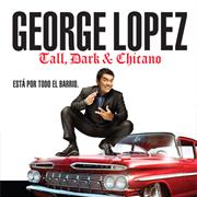 Tall, Dark & Chicano - George Lopez