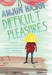 Difficult Pleasures (Anjum Hasan)
