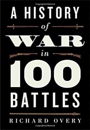 A History of War in 100 Battles (Richard Overy)