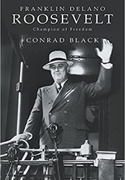 Franklin Delano Roosevelt: Champion of Freedom (Conrad Black)