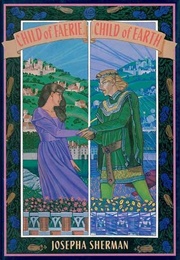 Child of Faerie, Child of Earth (Josepha Sherman)