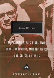 The Postman Always Rings Twice, Double Indemnity, Mildred Pierce, and Selected Stories (James M. Cain)