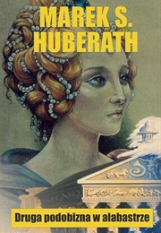 Druga Podobizna W Alabastrze (Marek S. Huberath)