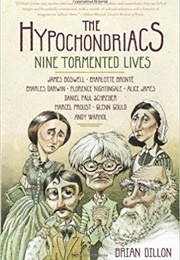The Hypochondriacs: Nine Tormented Lives (Brian Dillon)