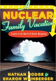 A Nuclear Family Vacation: Travels in the World of Atomic Weaponry (Nathan Hodge)